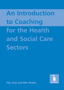 An Introduction to Coaching For the Health and Social Care Sectors