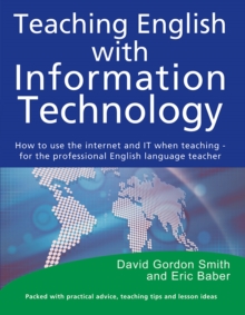 Teaching English with Information Technology : How to use the internet and IT when teaching - for the professional English language teacher