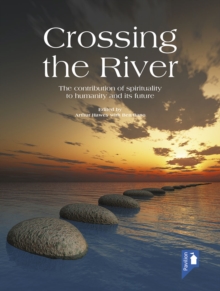 Crossing the River : The role of spirituality in human affairs