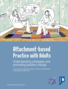 Attachment-based Practice with Adults : Understanding strategies and promoting positive change. A new practice model and interactive resource for assessment intervention and supervision