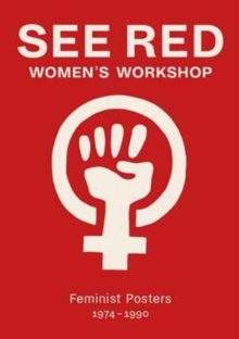 See Red Women's Workshop - Feminist Posters 1974-1990, Paperback Book See Red Women's Workshop - Feminist Posters 1974-1990, Paperback Book
