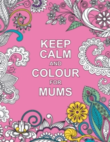 Keep Calm and Colour for Mums, Paperback Book Keep Calm and Colour for Mums, Paperback Book
