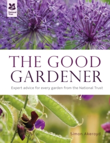 The Good Gardener : Expert advice for every garden from the National Trust, Hardback Book The Good Gardener : Expert advice for every garden from the National Trust, Hardback Book