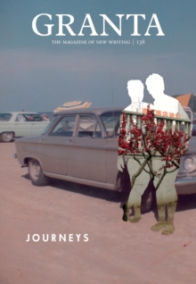 Granta 138 : Journeys