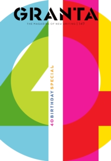 Granta 147 : 40th-Birthday Special, Paperback / softback Book Granta 147 : 40th-Birthday Special, Paperback / softback Book