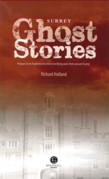 Surrey Ghost Stories : Shiver Your Way Around Surrey, Paperback / softback Book Surrey Ghost Stories : Shiver Your Way Around Surrey, Paperback / softback Book