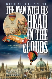 The Man With His Head in the Clouds : James Sadler, The First Englishman to Fly