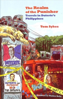 The Realm of the Punisher : Travels in Duterte's Philippines, Paperback / softback Book The Realm of the Punisher : Travels in Duterte's Philippines, Paperback / softback Book