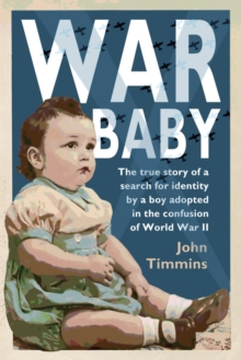 War Baby : The true story of a search for identity by a boy adopted in the confusion of World War II