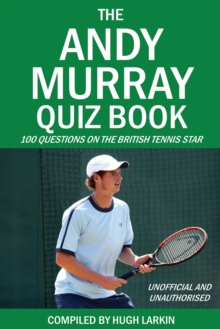 The Andy Murray Quiz Book : 100 Questions on the British Tennis Star