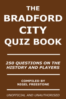 The Bradford City Quiz Book : 250 Questions on the History and Players