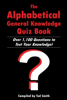 The Alphabetical General Knowledge Quiz Book : Over 1,100 Questions to Test Your Knowledge!