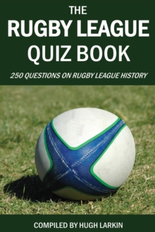 The Rugby League Quiz Book : 250 Questions on Rugby League History