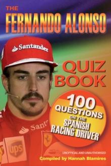 The Fernando Alonso Quiz Book : 100 Questions on the Spanish Racing Driver