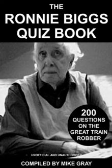 The Ronnie Biggs Quiz Book : 200 Questions on the Great Train Robber