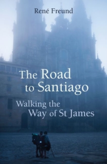 The Road to Santiago : Walking the Way of St James, Paperback Book The Road to Santiago : Walking the Way of St James, Paperback Book