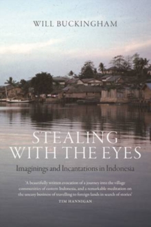 Stealing with the Eyes : Imaginings and Incantations in Indonesia