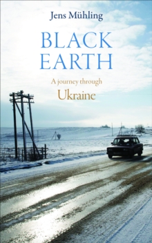 Black Earth : A Journey through Ukraine