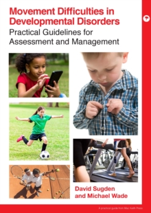 Movement Difficulties in Developmental Disorders : Practical Guidelines for Assessment and Management