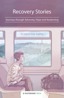 Recovery Stories : Journeys Through Adversity, Hope and Awakening