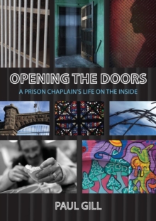 Opening the Doors : A Prison Chaplain's Life on the Inside, Paperback / softback Book Opening the Doors : A Prison Chaplain's Life on the Inside, Paperback / softback Book