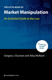 The Little Book of Market Manipulation : An Essential Guide to the Law