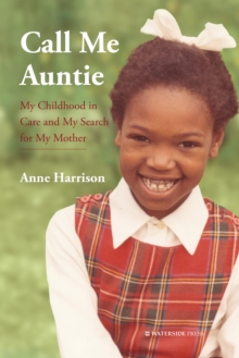 Call Me Auntie : My Childhood in Care and My Search for My Mother