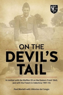 On the Devil's Tail : In Combat with the Waffen-Ss on the Eastern Front 1945, and with the French in Indochina 1951-54