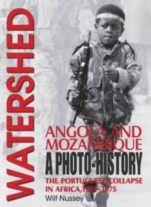 Watershed: Angola and Mozambique : The Portuguese Collapse in Africa 1974-1975, a Photo History, Paperback / softback Book Watershed: Angola and Mozambique : The Portuguese Collapse in Africa 1974-1975, a Photo History, Paperback / softback Book