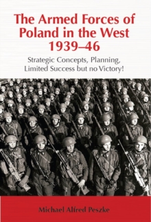 The Armed Forces of Poland in the West 1939-46 : Strategic Concepts, Planning, Limited Success but No Victory!, Hardback Book The Armed Forces of Poland in the West 1939-46 : Strategic Concepts, Planning, Limited Success but No Victory!, Hardback Book