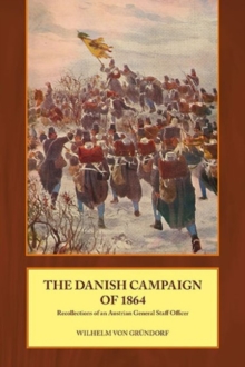 The Danish Campaign of 1864 : Recollections of an Austrian General Staff Officer