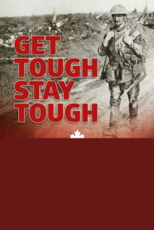 Get Tough Stay Tough : Shaping the Canadian Corps 1914-1918, Hardback Book Get Tough Stay Tough : Shaping the Canadian Corps 1914-1918, Hardback Book
