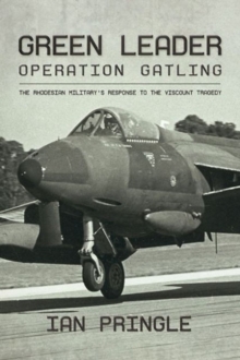 Green Leader : Operation Gatling, the Rhodesian Military's Response to the Viscount Tragedy