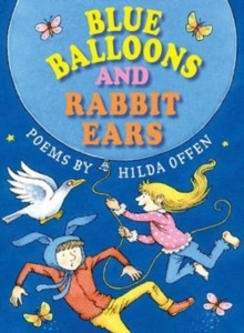 Blue Balloons and Rabbit Ears : Poems for children, Paperback / softback Book Blue Balloons and Rabbit Ears : Poems for children, Paperback / softback Book