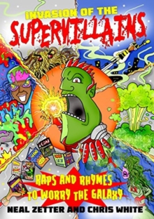 Invasion of the Supervillans : Raps and Rhymes to worry the galaxy, Paperback / softback Book Invasion of the Supervillans : Raps and Rhymes to worry the galaxy, Paperback / softback Book