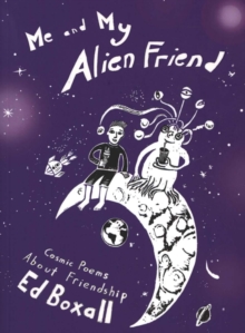Me and My Alien Friend : Cosmic Poems about Friendship, Paperback / softback Book Me and My Alien Friend : Cosmic Poems about Friendship, Paperback / softback Book