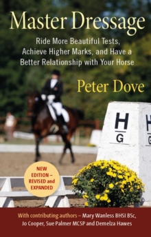 Master Dressage : Ride More Beautiful Tests, Achieve Higher Marks and Have a Better Relationship with Your Horse