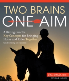 Two Brains, One Aim : A Riding Coach's Key Concepts for Bringing Horse and Rider Together (and Ending in Success), Paperback / softback Book Two Brains, One Aim : A Riding Coach's Key Concepts for Bringing Horse and Rider Together (and Ending in Success), Paperback / softback Book