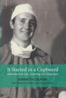 It Started in a Cupboard : Adventures in Life, Learning and Happiness