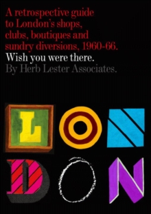 London: Wish You Were There : A Retrospective Guide to London's Shops, Boutiques and Sundry Divisions, 1960-66, Sheet map, folded Book London: Wish You Were There : A Retrospective Guide to London's Shops, Boutiques and Sundry Divisions, 1960-66, Sheet map, folded Book
