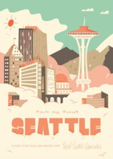 Seattle Rain or Shine : A Guide to the Usual and Unusual, Sheet map, folded Book Seattle Rain or Shine : A Guide to the Usual and Unusual, Sheet map, folded Book