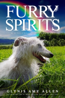 Furry Spirits : The Beautiful Souls of Our Animal Friends