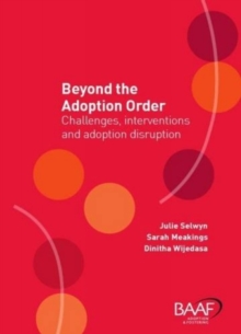 Beyond the Adoption Order : Challenges, Interventions and Adoption Disruptions, Paperback / softback Book Beyond the Adoption Order : Challenges, Interventions and Adoption Disruptions, Paperback / softback Book