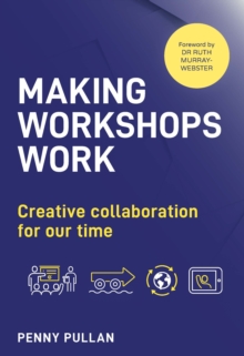 Making Workshops Work : Creative collaboration for our time