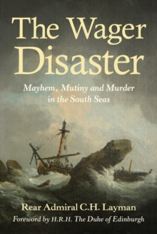 The Wager Disaster : Mayhem, Mutiny and Murder in the South Seas, Paperback / softback Book The Wager Disaster : Mayhem, Mutiny and Murder in the South Seas, Paperback / softback Book
