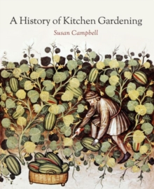 A History of Kitchen Gardening, Paperback / softback Book A History of Kitchen Gardening, Paperback / softback Book