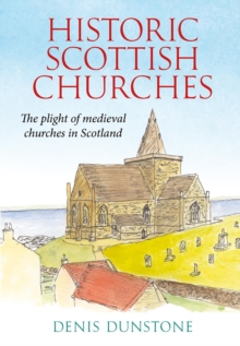 Historic Churches of Scotland : an introduction to surviving medieval churches