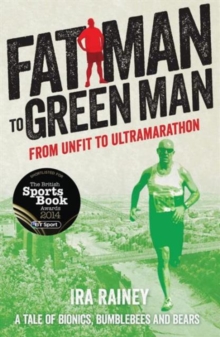 Fat Man to Green Man : From Unfit to Ultra-Marathon