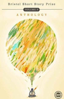 Bristol Short Story Prize Anthology : Volume 9, Paperback Book Bristol Short Story Prize Anthology : Volume 9, Paperback Book