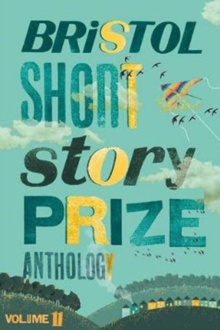 Bristol Short Story Prize Anthology Volume 11, Paperback / softback Book Bristol Short Story Prize Anthology Volume 11, Paperback / softback Book